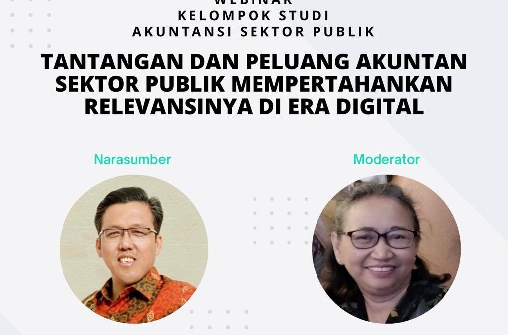 WEBINAR “TANTANGAN DAN PELUANG AKUNTAN SEKTOR PUBLIK MEMPERTAHANKAN RELEVANSINYA DI ERA DIGITAL”